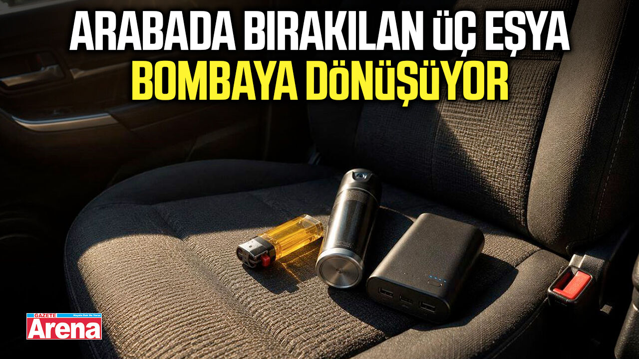 Arabada bırakılan üç eşya bombaya dönüşüyor