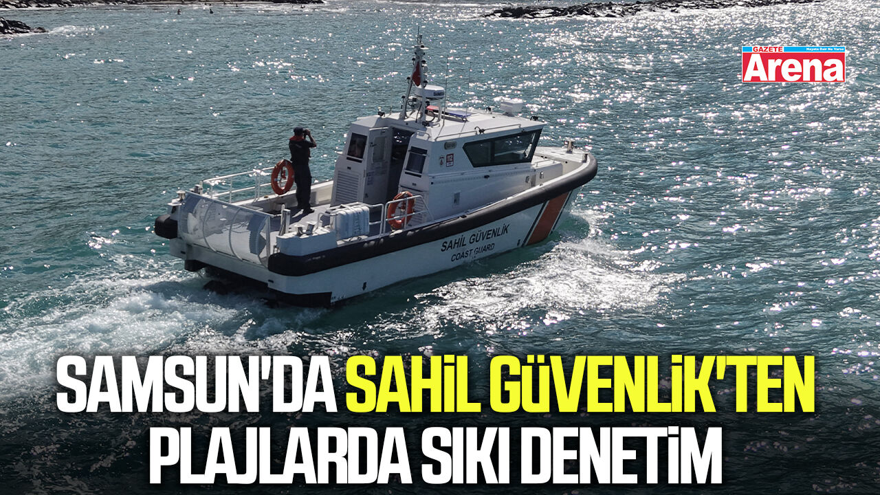 Samsun'da Sahil Güvenlik'ten plajlarda sıkı denetim