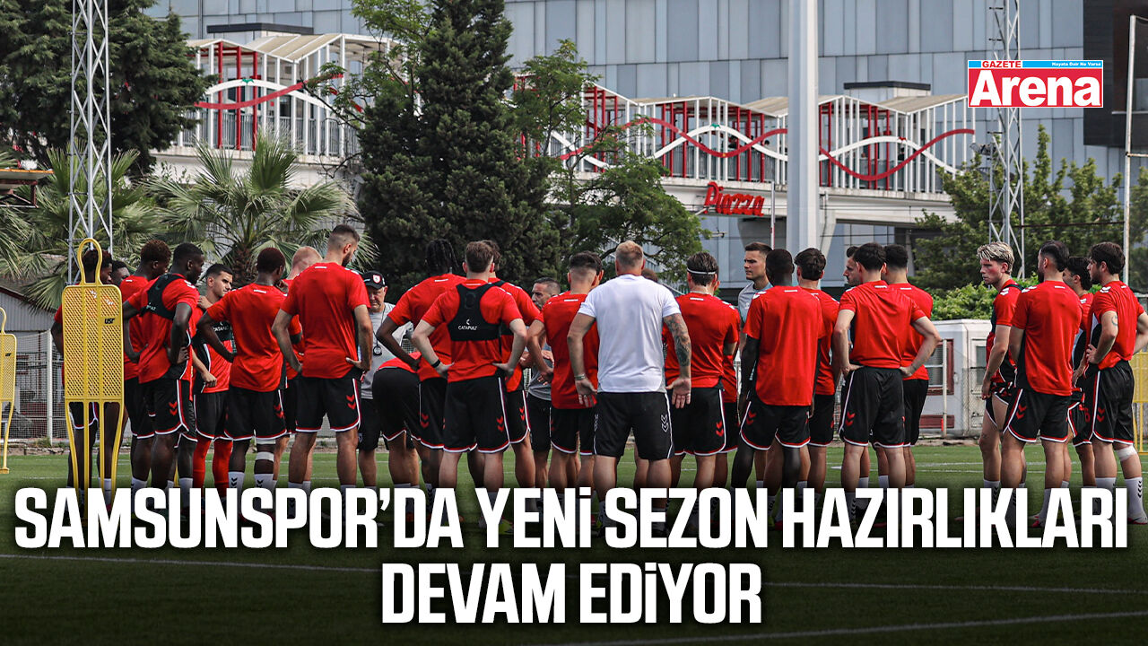 Samsunspor’da yeni sezon hazırlıkları devam ediyor