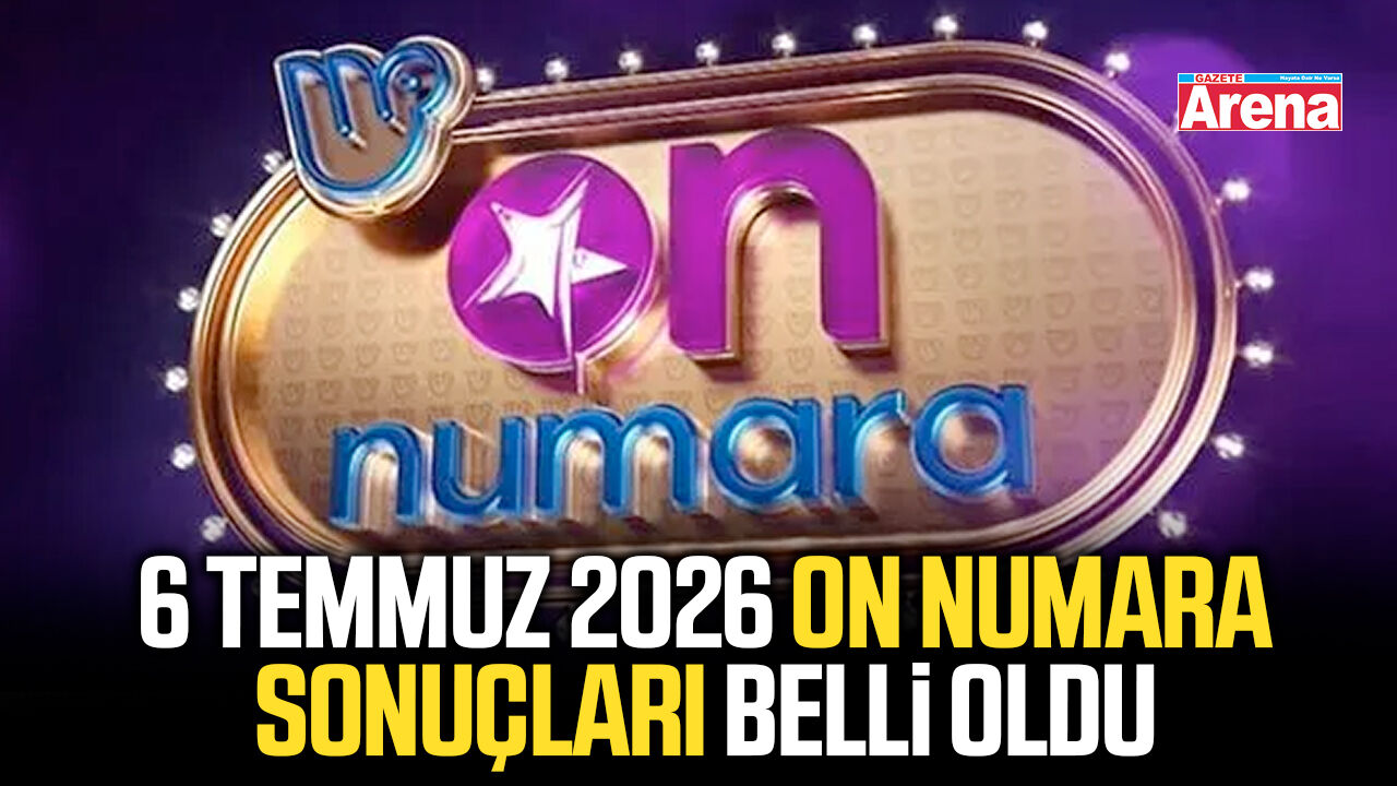 6 Temmuz 2026 On Numara sonuçları belli oldu