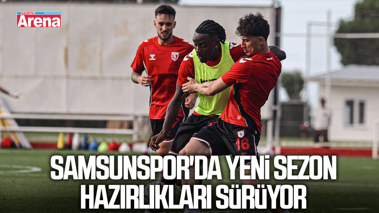 Samsunspor'da yeni sezon hazırlıkları sürüyor