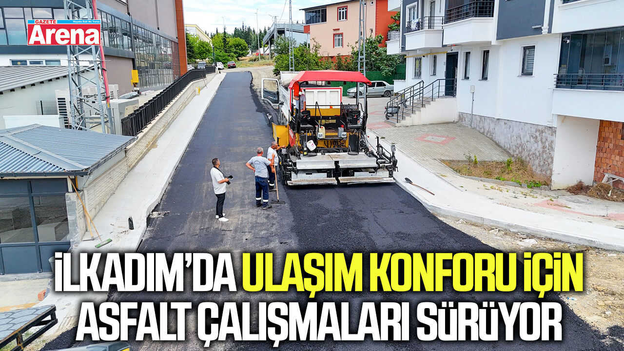 İlkadım’da ulaşım konforu için asfalt çalışmaları sürüyor