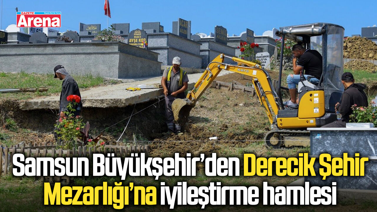 Büyükşehir’den Derecik Şehir Mezarlığı’na iyileştirme hamlesi
