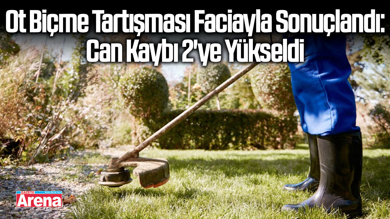 Ot biçme tartışması faciayla sonuçlandı