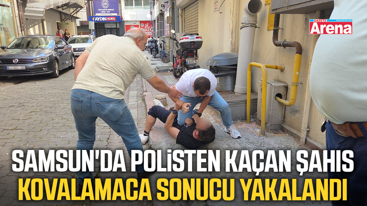 Samsun'da polisten kaçan şahıs kovalamaca sonucu yakalandı