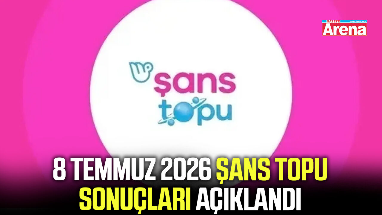 8 Temmuz 2026 Şans Topu sonuçları açıklandı