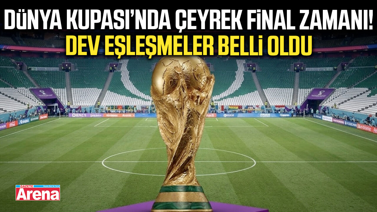 Dünya Kupası’nda çeyrek final zamanı! Dev eşleşmeler belli oldu