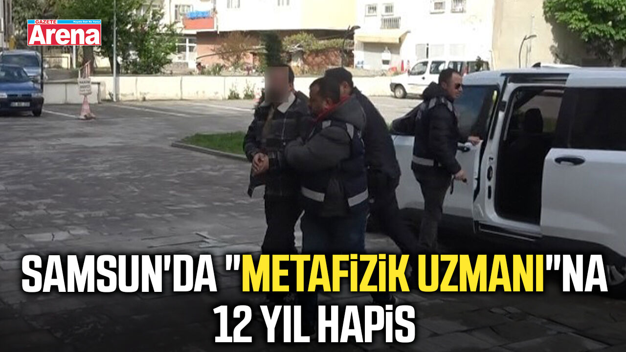 Samsun'da metafizik uzmanına 12 yıl hapis