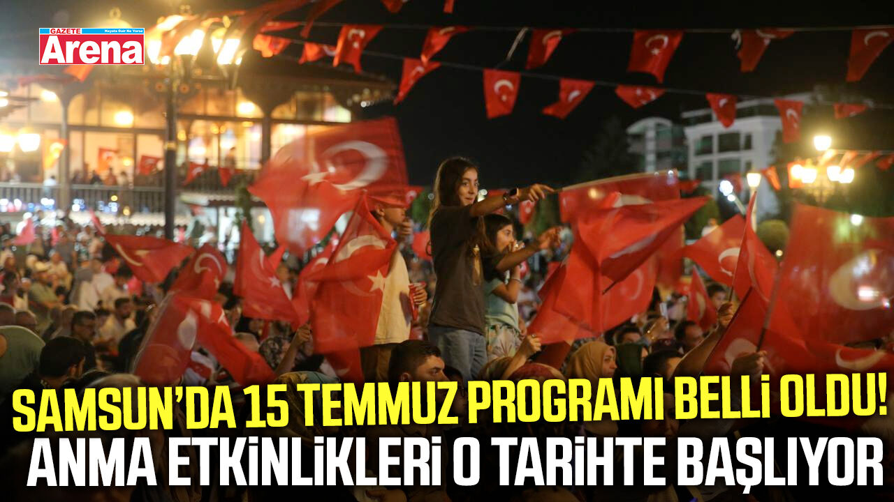 Samsun’da 15 Temmuz programı belli oldu!