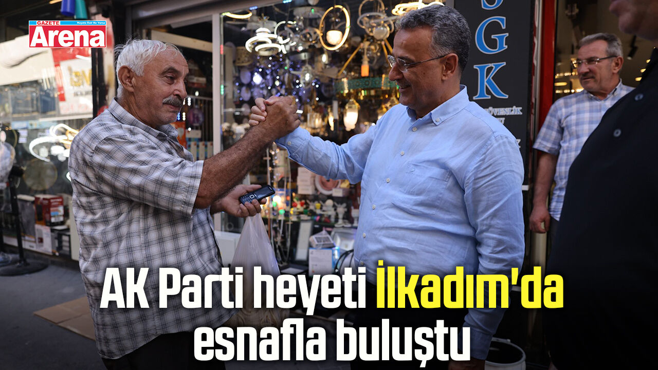 AK Parti heyeti İlkadım'da esnafla buluştu