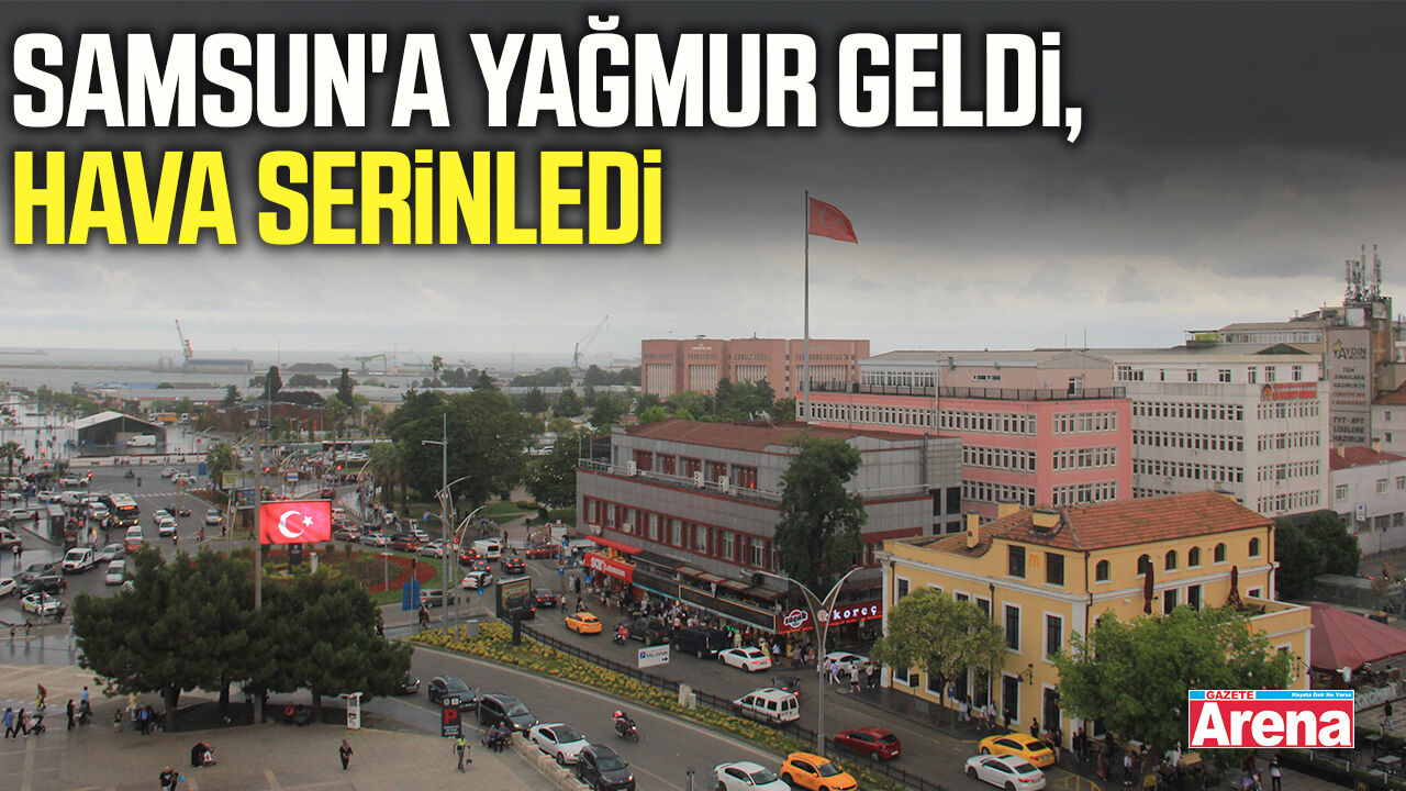 Samsun'a yağmur geldi, hava serinledi