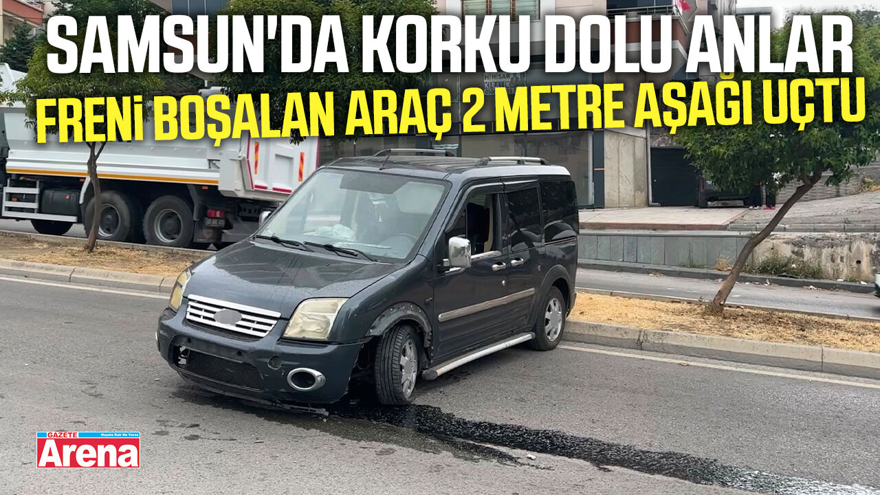 Samsun'da freni boşalan araç 2 metre yüksekten düştü