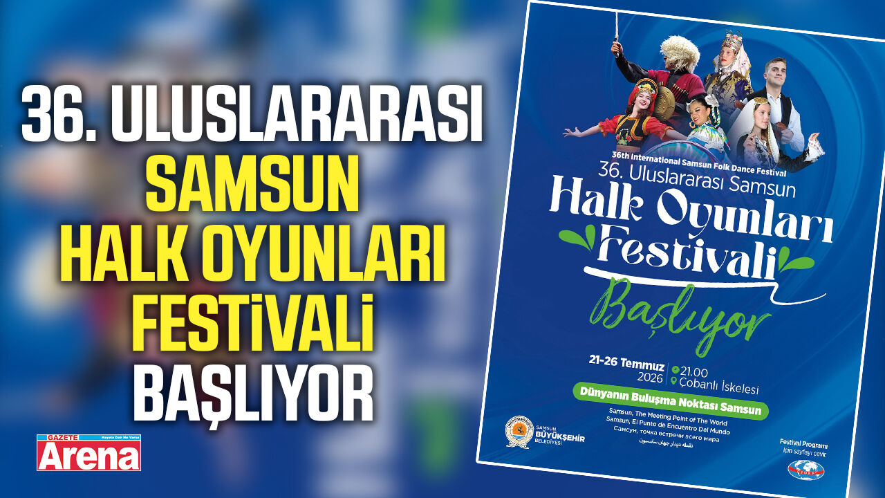 36. Uluslararası Samsun Halk Oyunları Festivali başlıyor