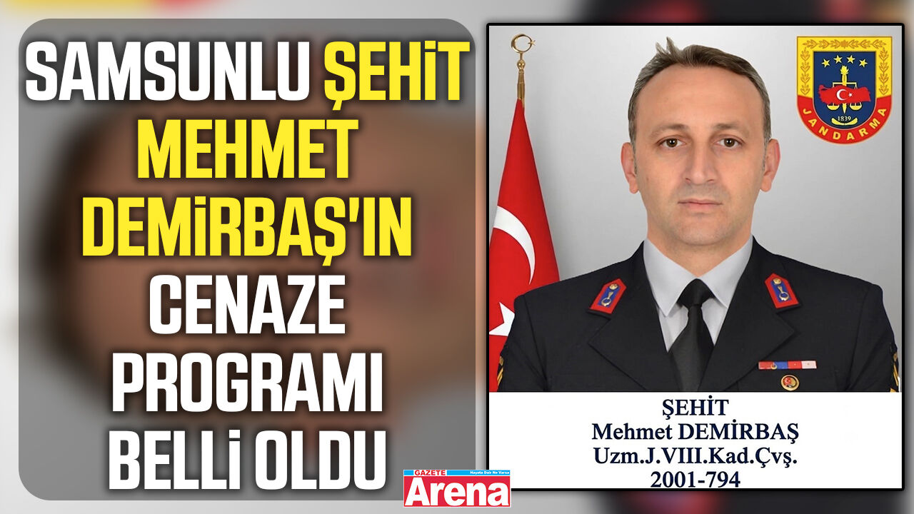 Samsunlu Şehit Mehmet Demirbaş'ın cenaze programı belli oldu