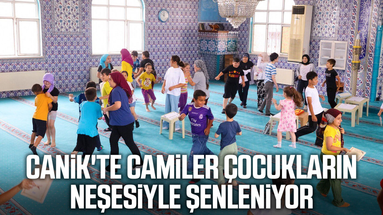 Canik'te camiler çocukların neşesiyle şenleniyor