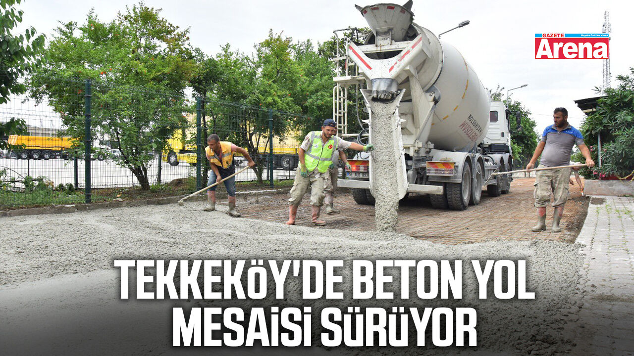 Tekkeköy'de beton yol mesaisi sürüyor