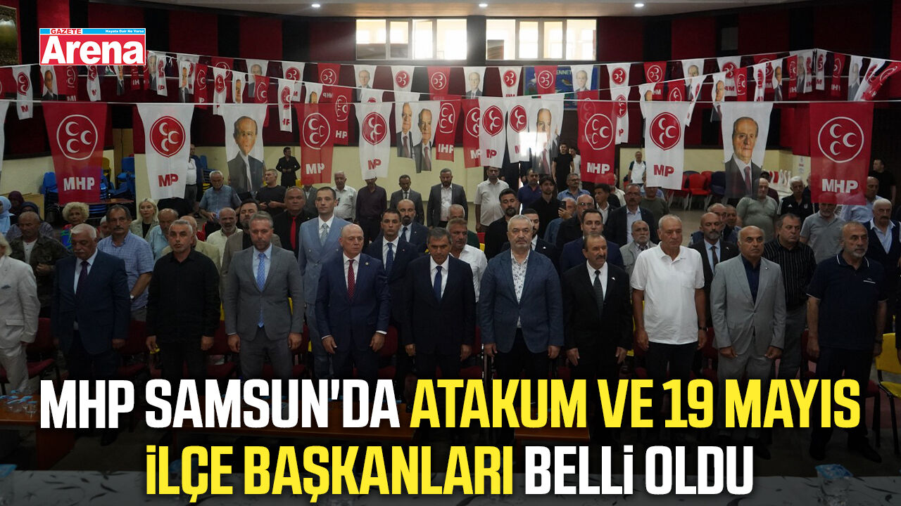 MHP Samsun'da Atakum ve 19 Mayıs ilçe başkanları belli oldu