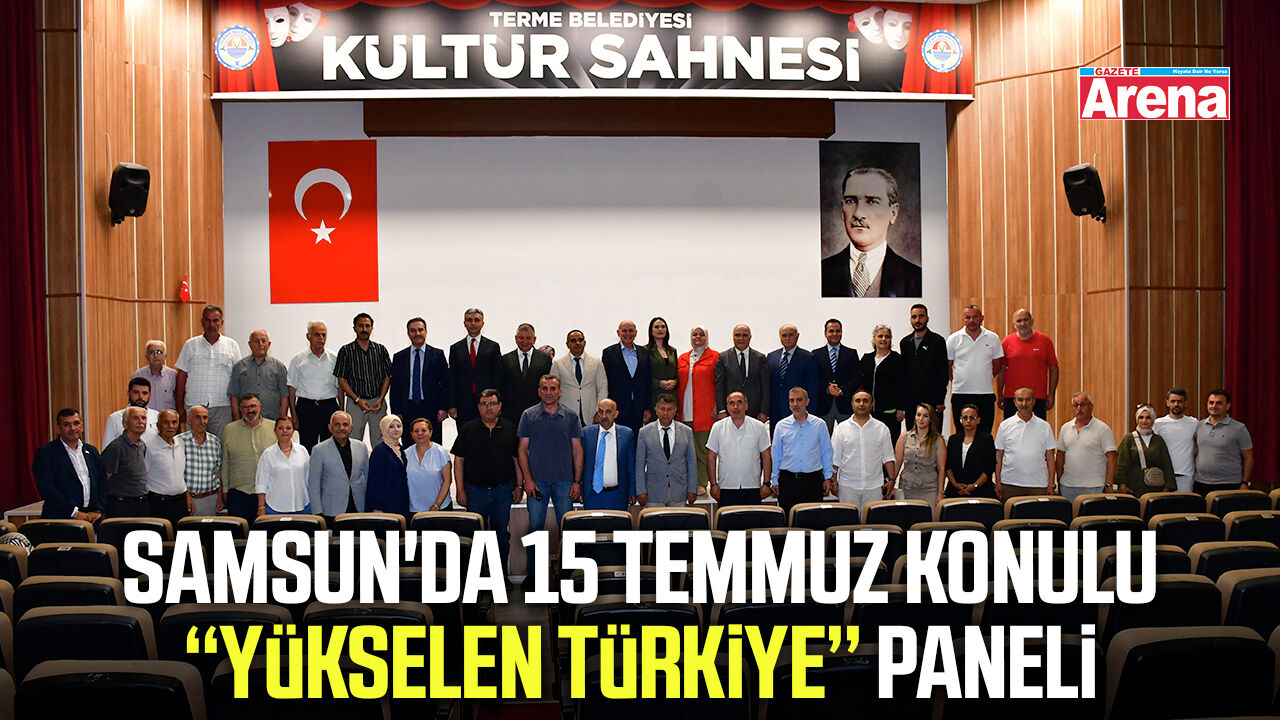 Samsun'da 15 Temmuz konulu Yükselen Türkiye Paneli