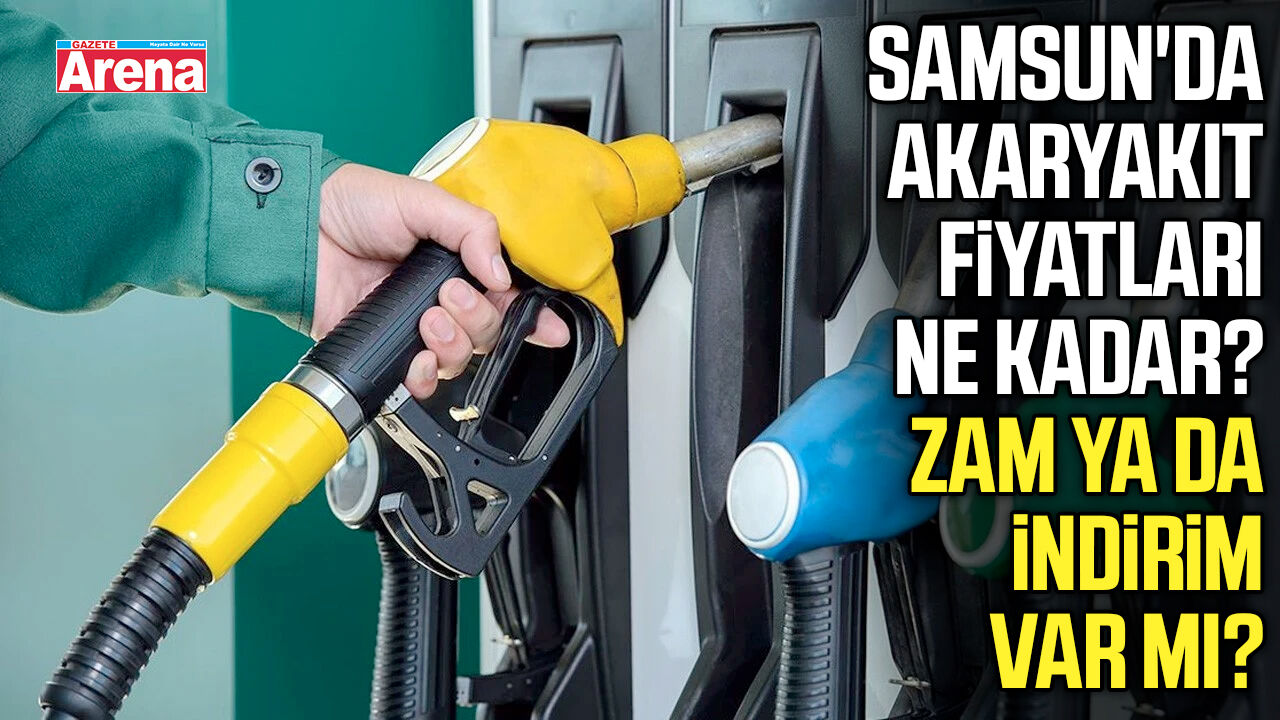 Samsun'da akaryakıt fiyatları ne kadar? Zam ya da indirim var mı?