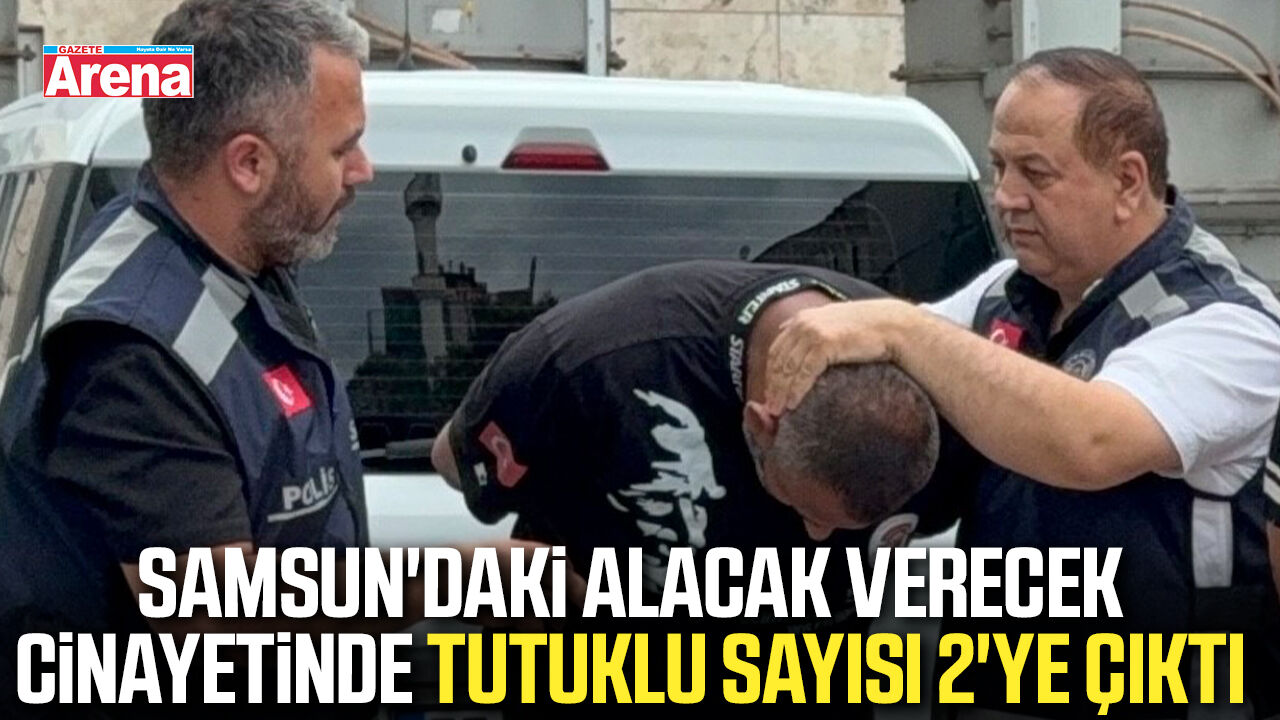 Samsun'daki alacak verecek cinayetinde tutuklu sayısı 2'ye çıktı