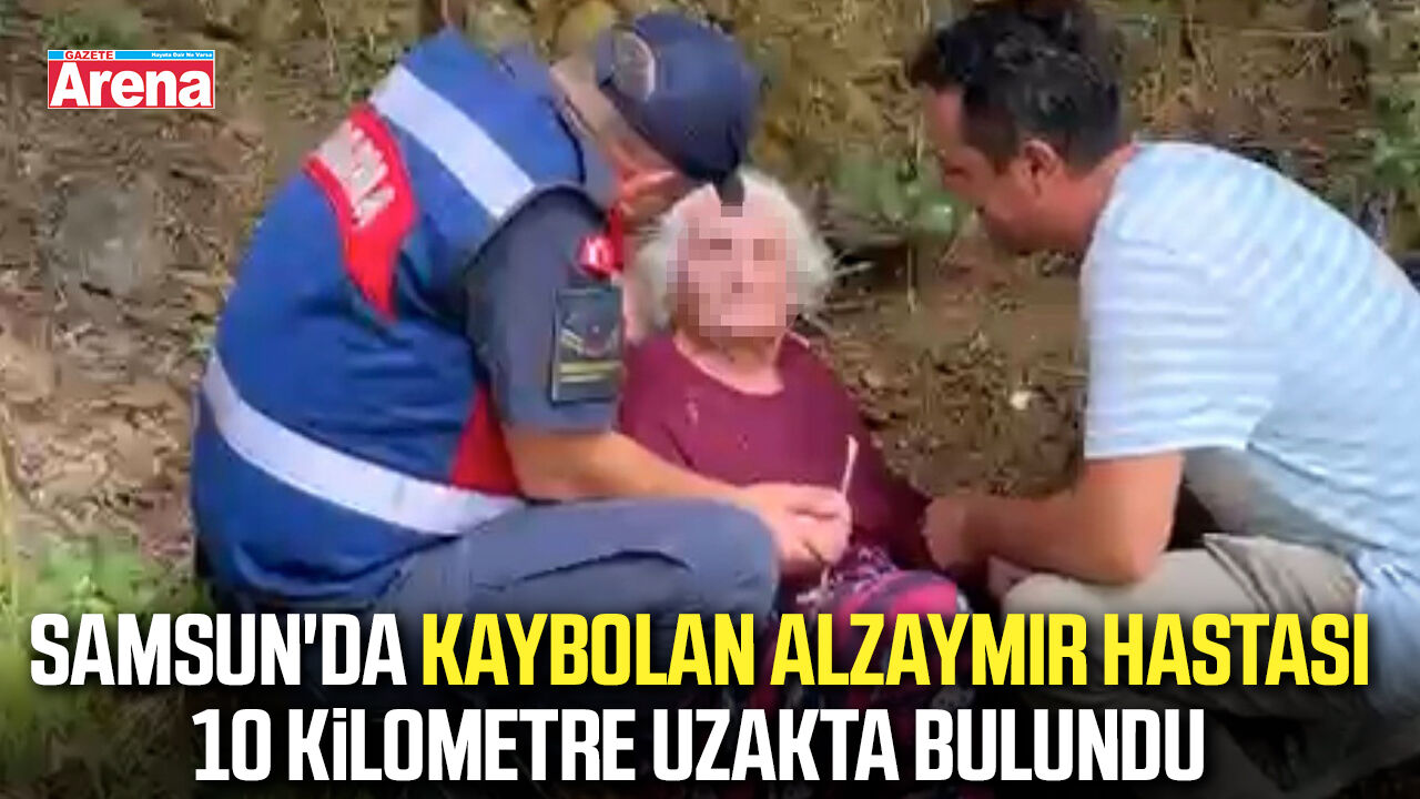 Samsun'da kaybolan alzaymır hastası 10 kilometre uzakta bulundu