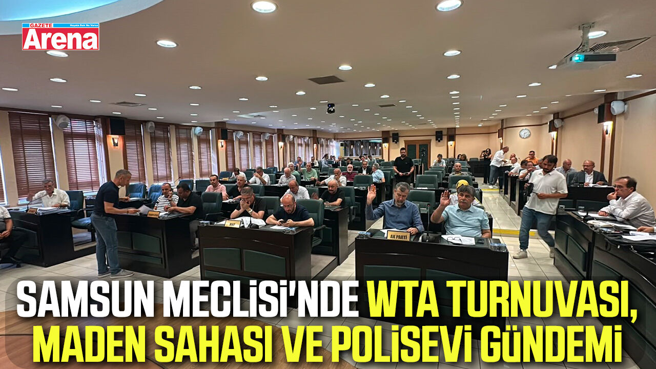 Samsun Meclisi'nde WTA turnuvası, maden sahası ve polisevi gündemi