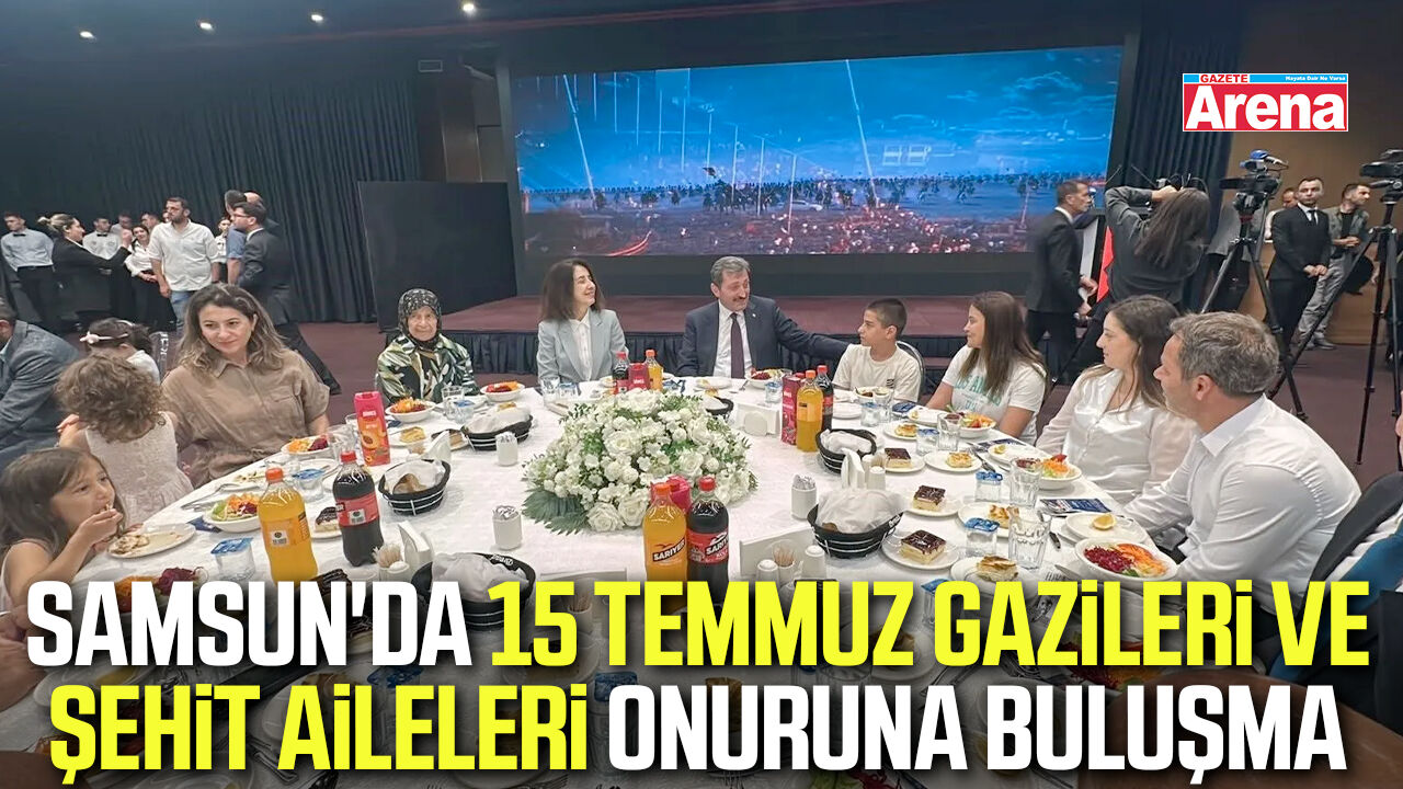 Samsun'da 15 Temmuz gazileri ve şehit aileleri onuruna buluşma