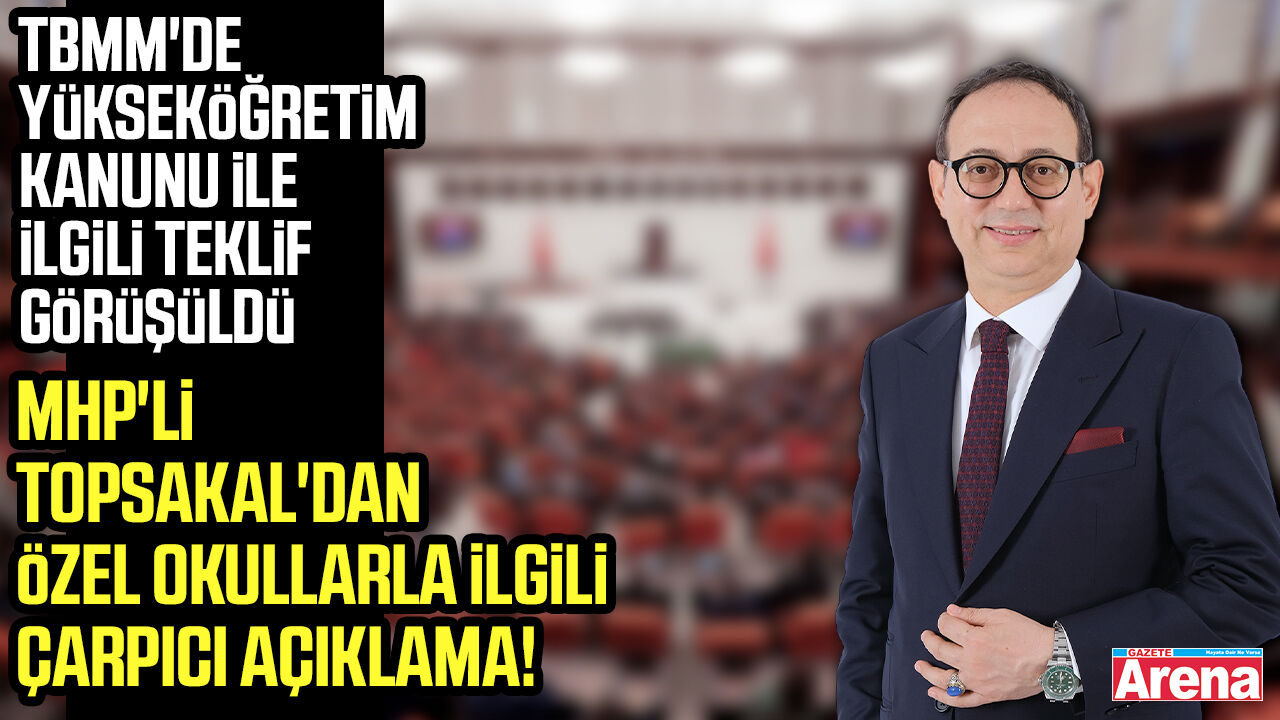 MHP'li Topsakal'dan özel okullarla ilgili çarpıcı açıklama!