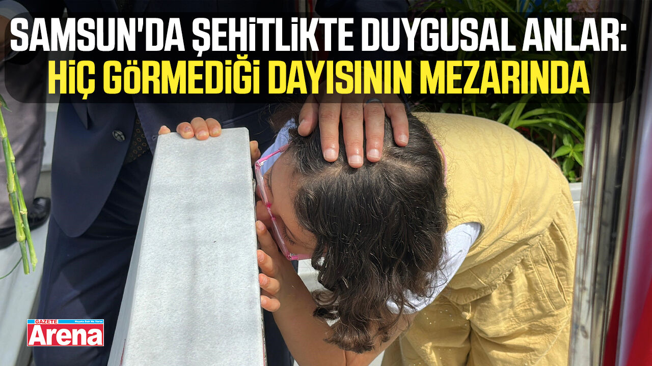 Samsun'da şehitlikte duygusal anlar: Hiç görmediği dayısının mezarında