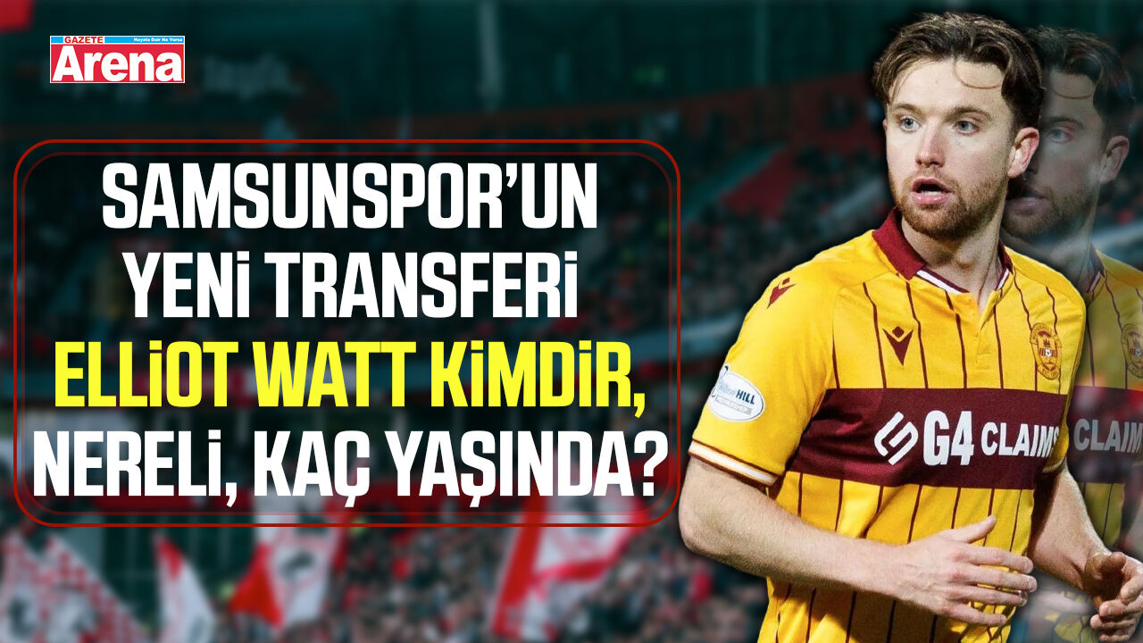 Samsunspor’un yeni transferi Elliot Watt kimdir?