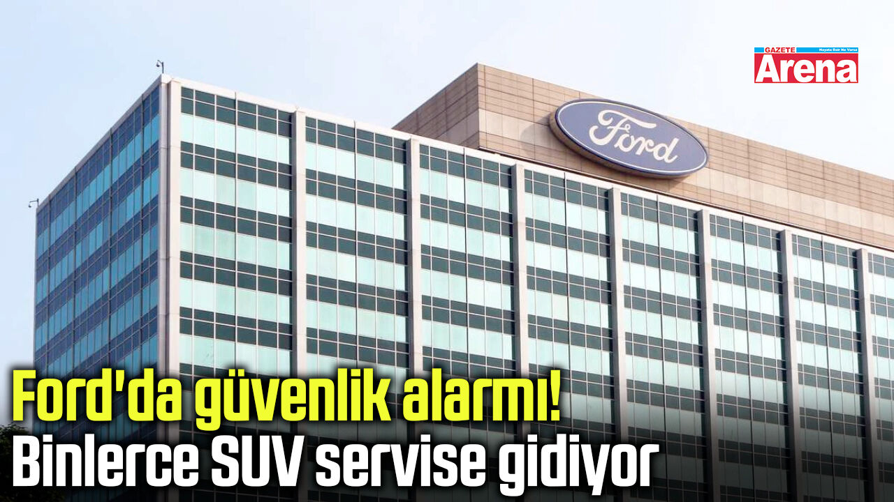 Ford'da güvenlik alarmı! Binlerce SUV servise gidiyor