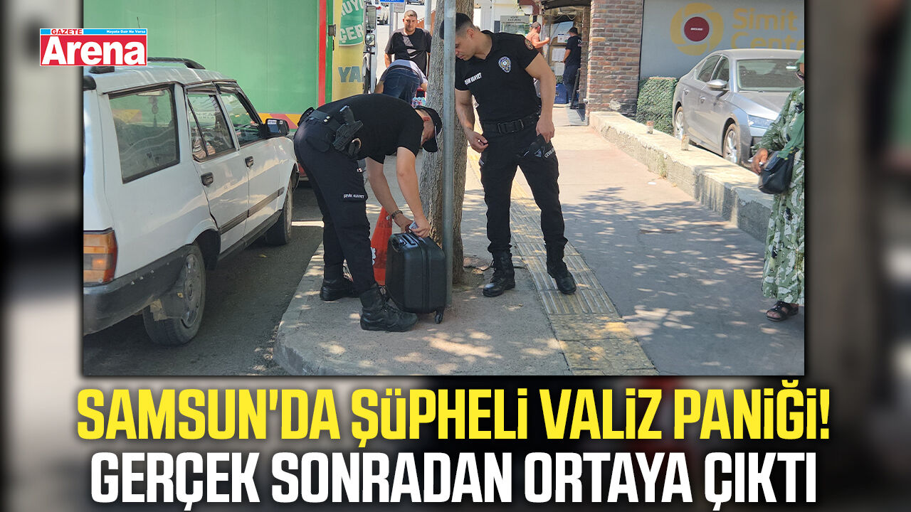 Samsun'da şüpheli valiz paniği!