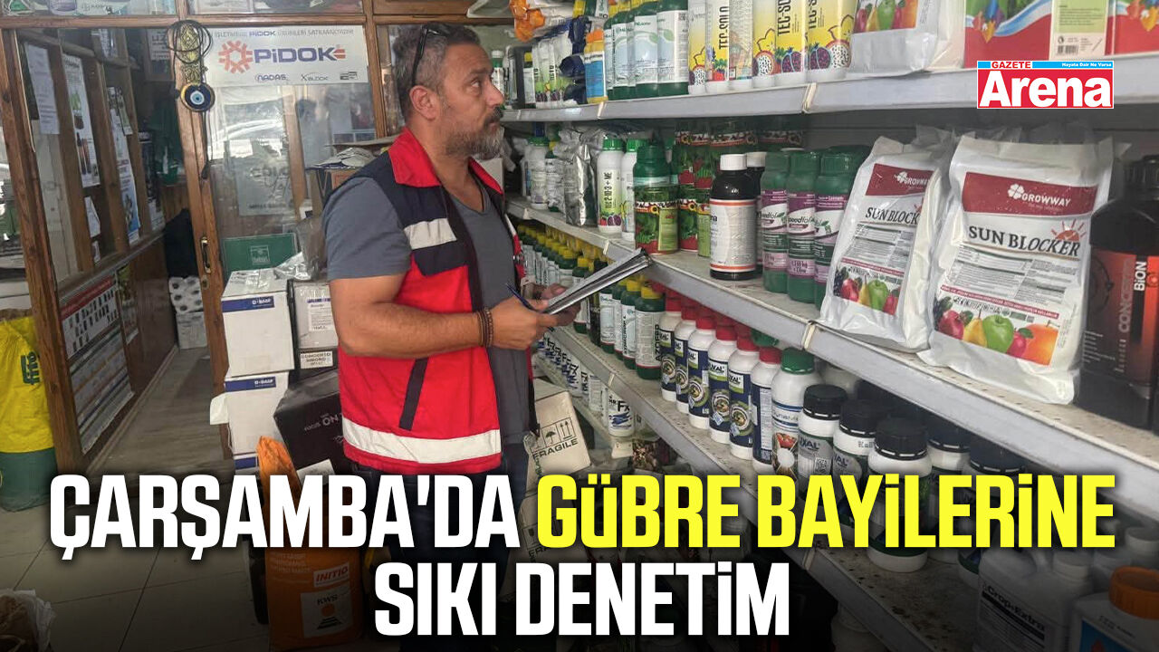 Çarşamba'da gübre bayilerine sıkı denetim