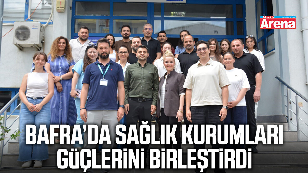 Bafra’da sağlık kurumları güçlerini birleştirdi