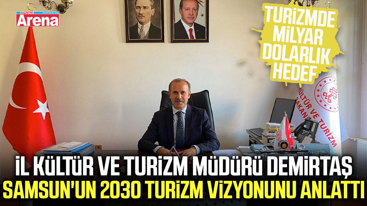 Turizm İl Müdürü Demirtaş Samsun'un 2030 turizm vizyonunu anlattı
