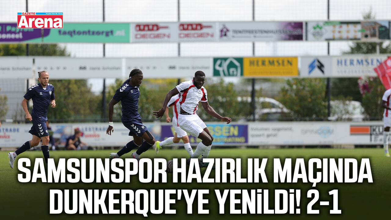 Samsunspor hazırlık maçında Dunkerque'ye yenildi