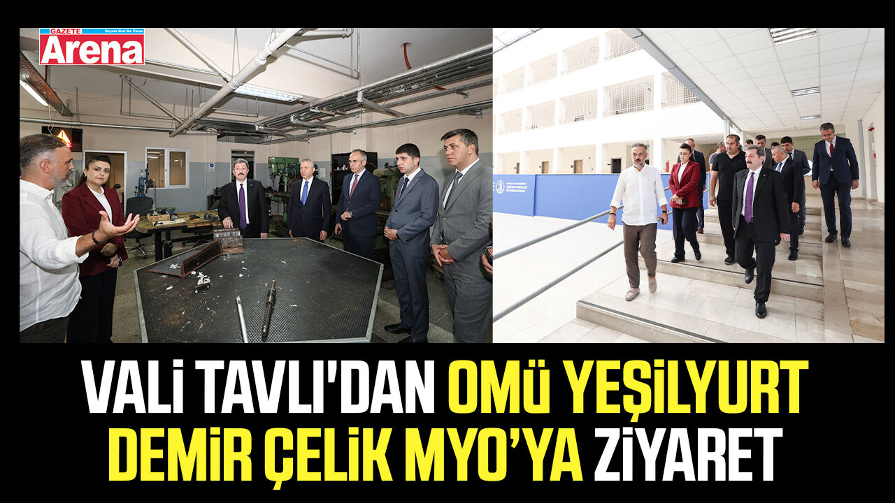 Vali Tavlı'dan OMÜ Yeşilyurt Demir Çelik MYO’ya ziyaret
