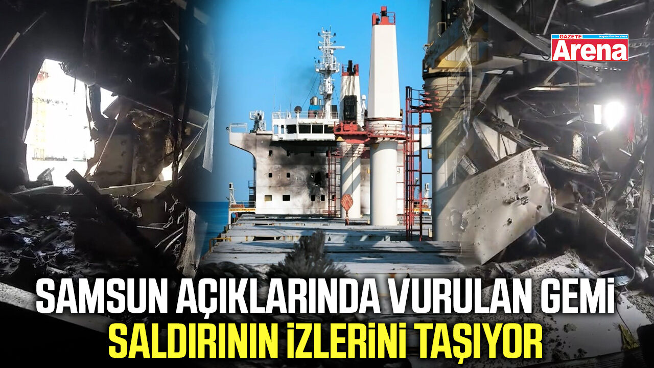 Samsun açıklarında vurulan gemi saldırının izlerini taşıyor