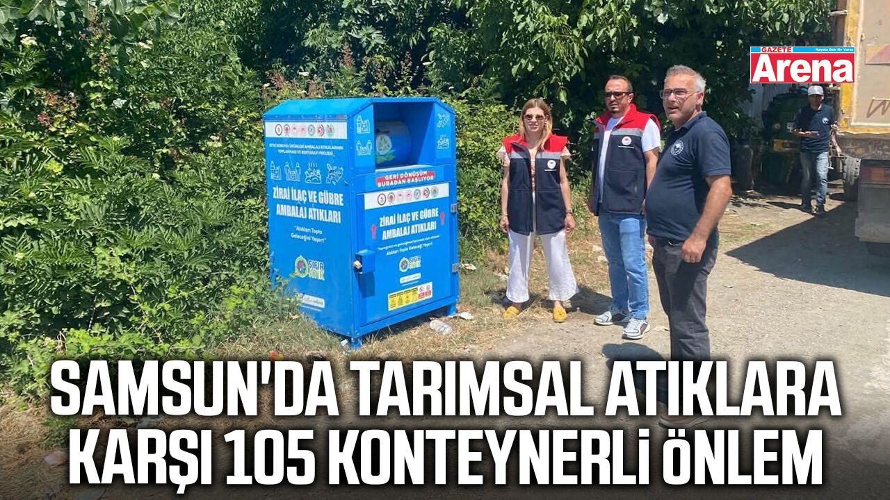 Samsun'da tarımsal atıklara karşı 105 konteynerli önlem