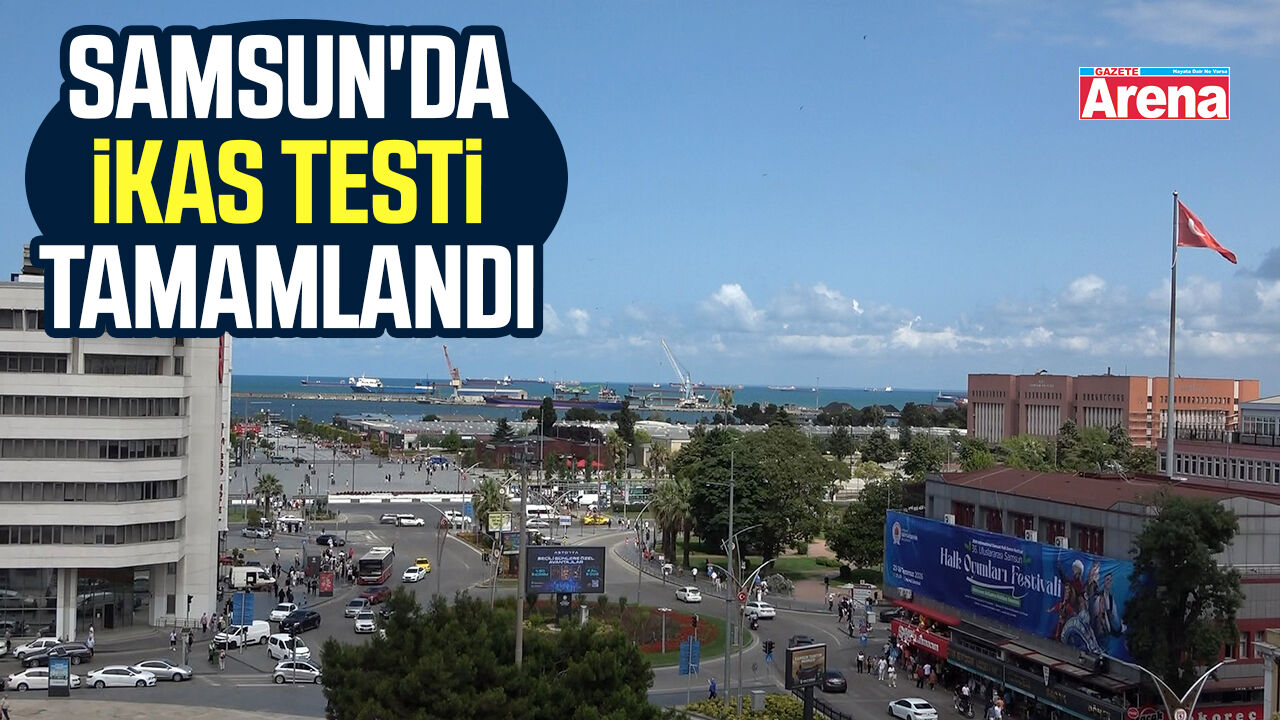 Samsun'da İKAS testi tamamlandı