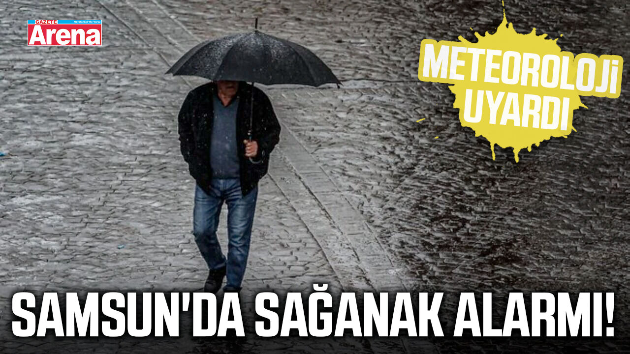 Meteoroloji'den Samsun'da kuvvetli yağış uyarısı!