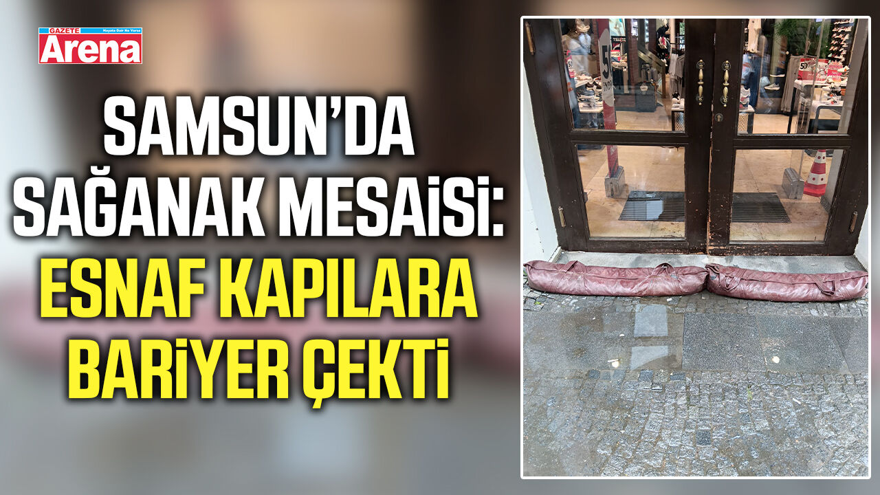 Samsun’da sağanak mesaisi: Esnaf kapılara bariyer çekti