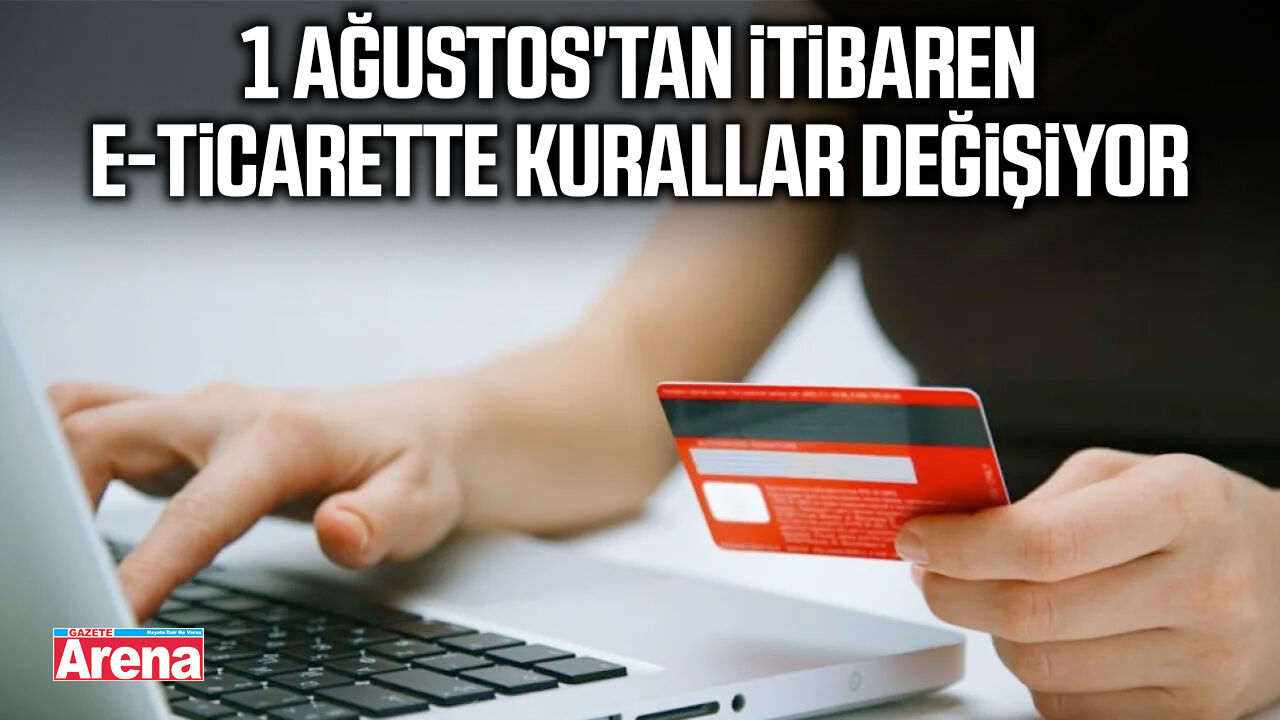 1 Ağustos'tan itibaren E-Ticarette kurallar değişiyor