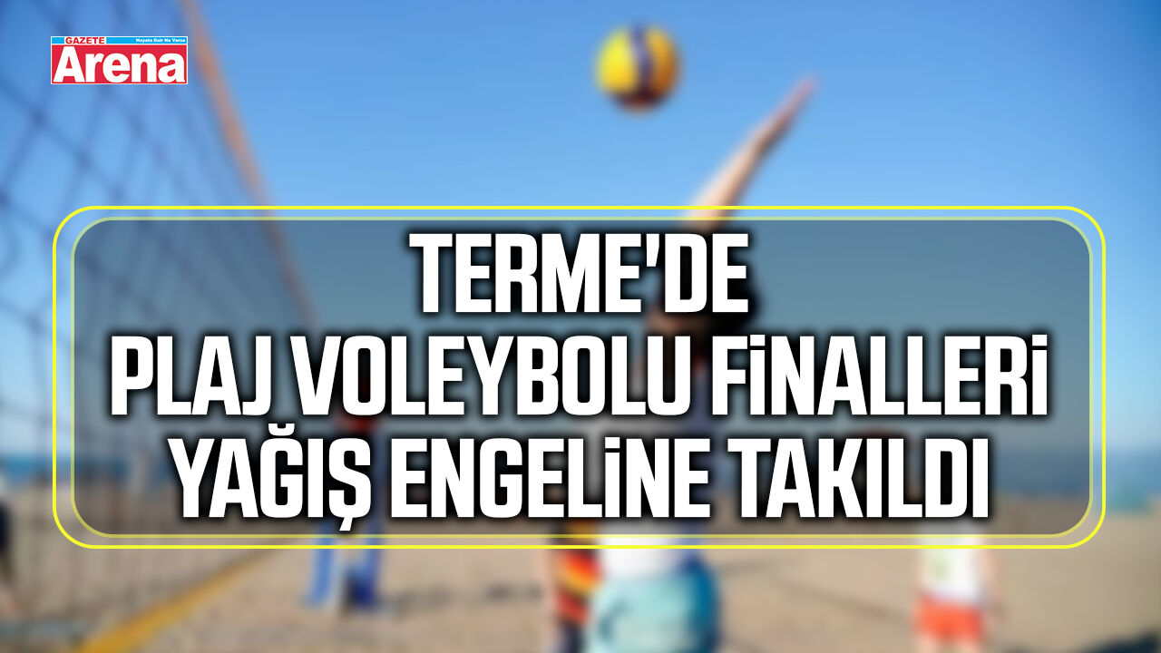 Terme'de plaj voleybolu finalleri yağış engeline takıldı
