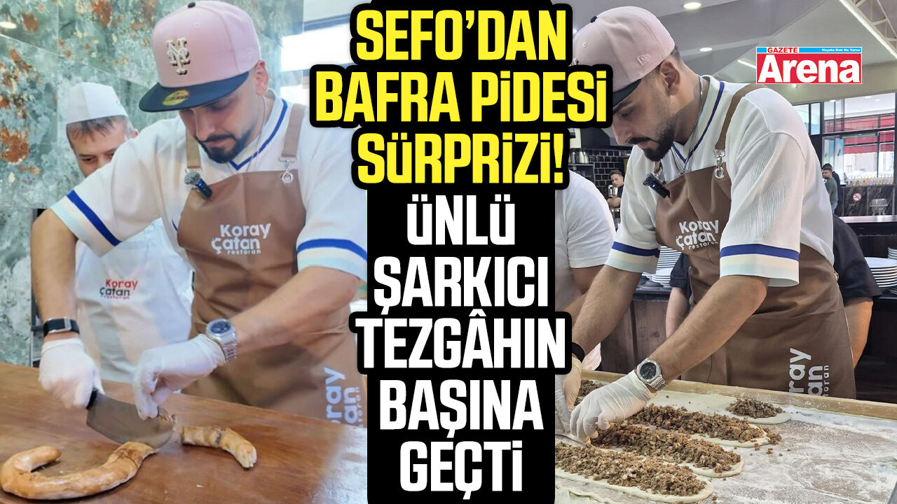 Sefo’dan Bafra Pidesi sürprizi! Ünlü şarkıcı tezgâhın başına geçti