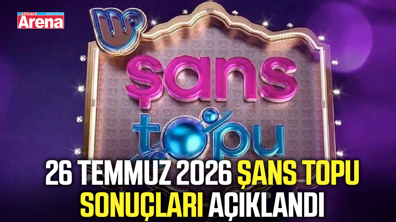 26 Temmuz 2026 Şans Topu sonuçları açıklandı