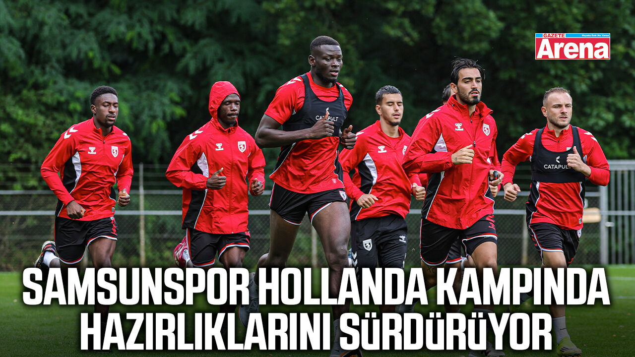 Samsunspor Hollanda kampında hazırlıklarını sürdürüyor
