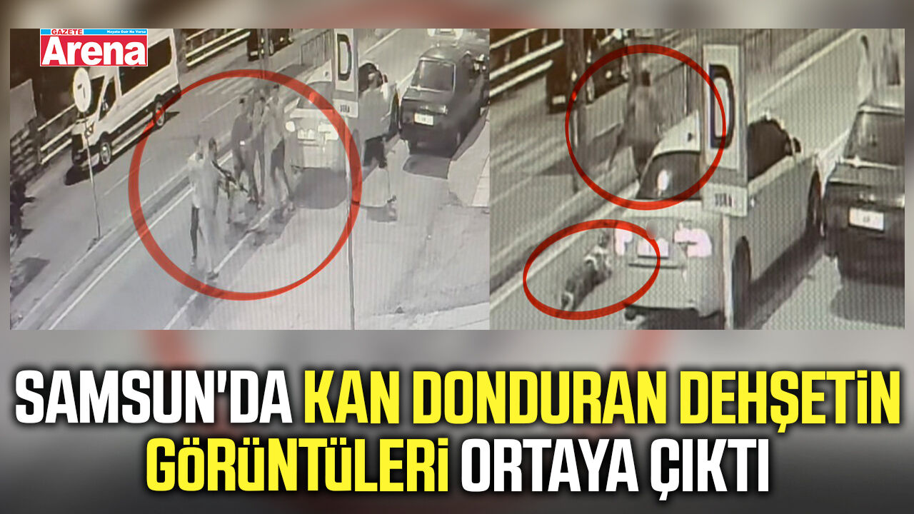 Samsun'da kan donduran dehşetin görüntüleri ortaya çıktı