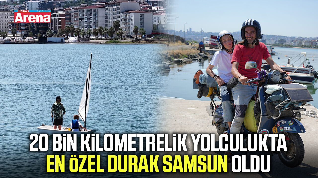 20 Bin kilometrelik yolculukta en özel durak Samsun oldu