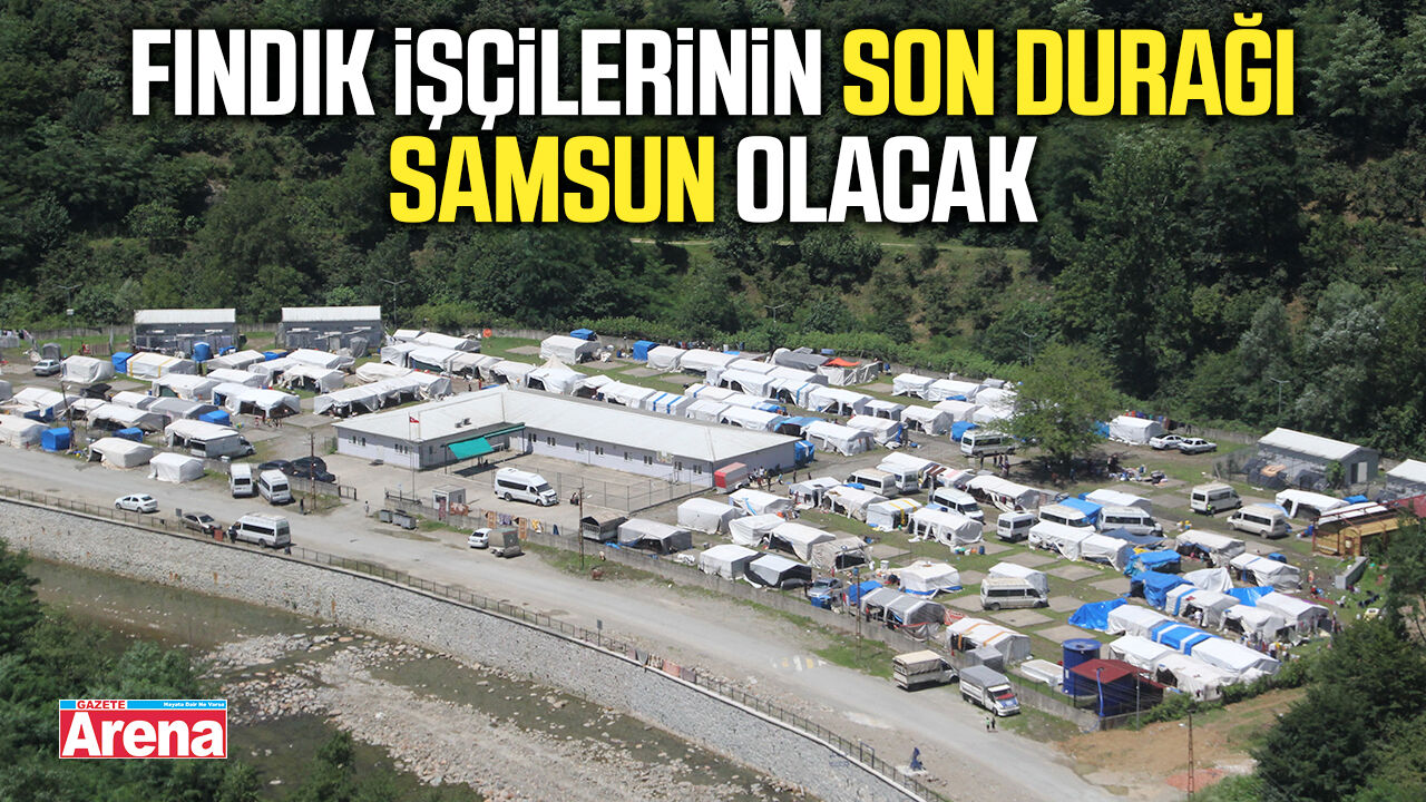 Fındık işçilerinin son durağı Samsun olacak